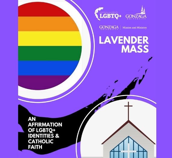 A purple flyer advertising Lavender Mass at Gonzaga. In the top right are the logos for Gonzaga University, Gonzaga's Mission and Ministry, and Gonzaga's Lincoln LGBTQ+ Resource Center. In the top left is a circular pride flag with a white circle around it. In the bottom left, there are white words on black reading, "AN AFFIRMATION OF LGBTQ+ IDENTITIES & CATHOLIC FAITH". In the bottom right, there is a white circle with a church with a cross. 