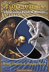 Two Wings: Integrating Faith and Reason by Brian Clayton and Douglas Kries book cover Two Wings: Integrating Faith and Reason by Brian Clayton and Douglas Kries book cover