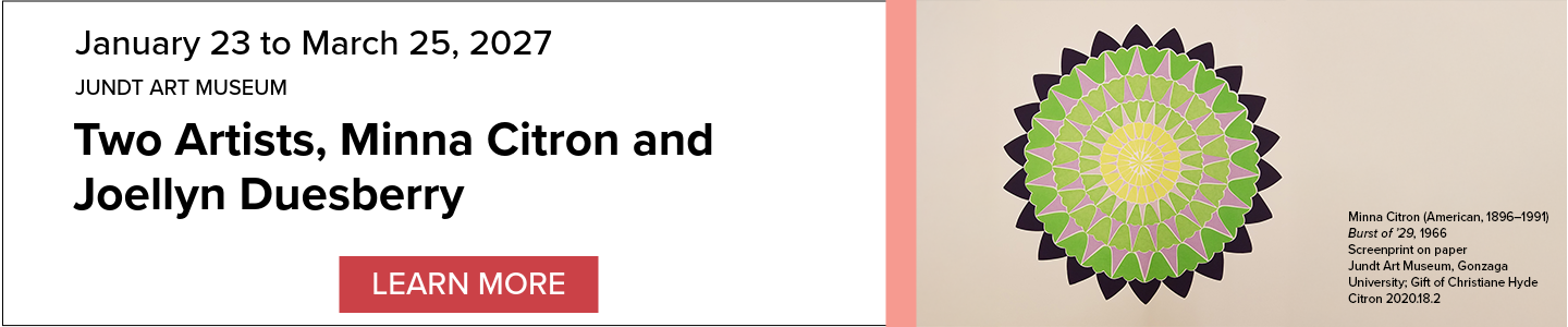 Event Banner: Jundt Art Museum: Two Artists, Minna Citron and Joellyn Duesberry January 23 to March 25, 2027. Includes a decorative image and a 