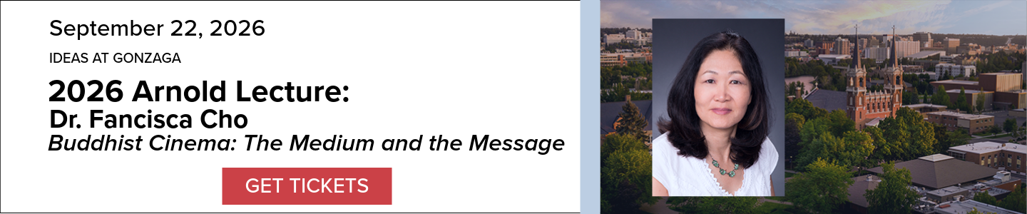 Event Banner: IDEAS at Gonzaga 2026 Arnold Lecure: Dr. Francisca Cho, Buddhist Cinema: The Medium and the Message. Includes an image of the speaker and a 