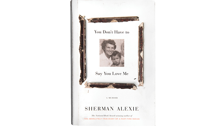 cover of Sherman Alexie's book You Don't Have to Say You Love Me cover of Sherman Alexie's book You Don't Have to Say You Love Me