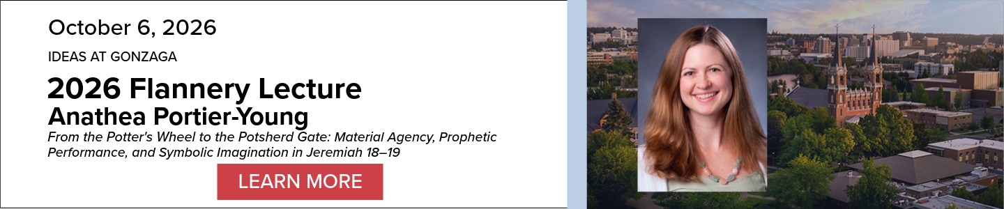 Event Banner: IDEAS at Gonzaga 2026 Flannery Lecture: Anthea Portier-Young. From the Potter's Wheel to the Potsherd Gate: Material Agency, Prophetic Performance, and Symbolic Imagination in Jeremiah 18-19. October 6, 2026. Includes a picture of the author and a 