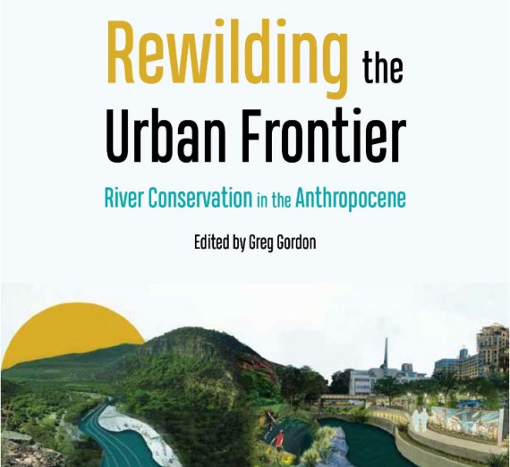 Rewilding the Urban Frontier: River Conservation in the Anthropocene
