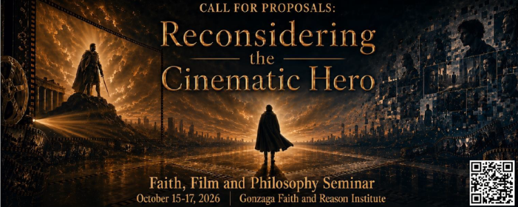 Title reads Call for Proposals: Reconsidering the Cinematic Hero. Faith, Film and Philosophy Seminar. October 15-17, 2026. Gonzaga Faith and Reason Institute. Imagery includes caped silhouette and soldier with sword on a hill with a city scape silhouette in the background. Title reads Call for Proposals: Reconsidering the Cinematic Hero. Faith, Film and Philosophy Seminar. October 15-17, 2026. Gonzaga Faith and Reason Institute. Imagery includes caped silhouette and soldier with sword on a hill with a city scape silhouette in the background.