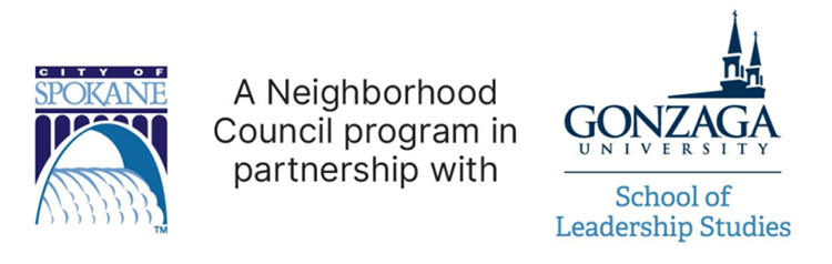 A Neighborhood Council program in partnership with City of Spokane and Gonzaga University School of Leadership Studies A Neighborhood Council program in partnership with City of Spokane and Gonzaga University School of Leadership Studies